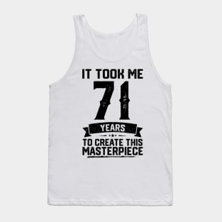 It Took Me 71 Years To Create This Masterpiece 71st Birthday Tank Top